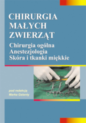 Chirurgia małych zwierząt tom 1. Chirurgia ogólna, anestezjologia, skóra i tkanki miękkie