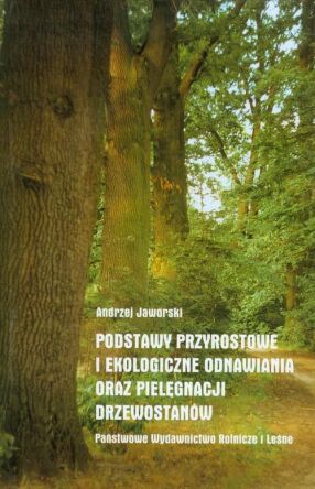 Podstawy przyrostowe i ekologiczne odnawiania i pielęgnacji drzewostanów